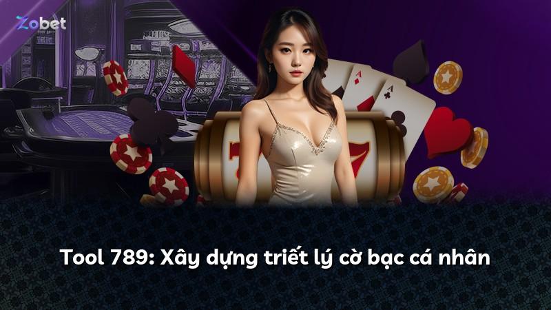 Tool 789: Xây dựng triết lý cờ bạc cá nhân