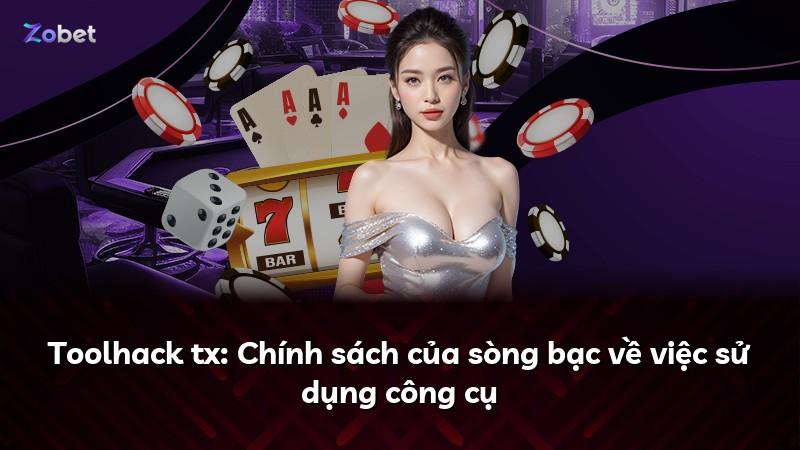 Toolhack tx: Chính sách của sòng bạc về việc sử dụng công cụ