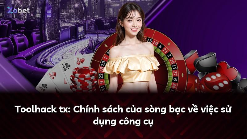 Toolhack tx: Chính sách của sòng bạc về việc sử dụng công cụ