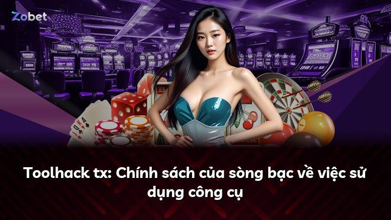 Toolhack tx: Chính sách của sòng bạc về việc sử dụng công cụ