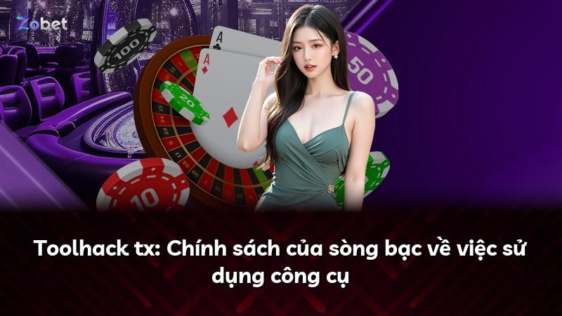 Toolhack tx: Chính sách của sòng bạc về việc sử dụng công cụ