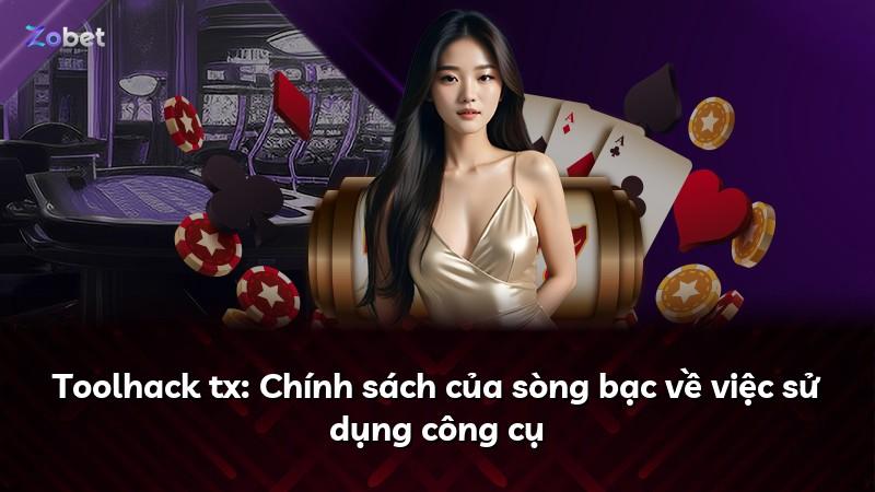Toolhack tx: Chính sách của sòng bạc về việc sử dụng công cụ