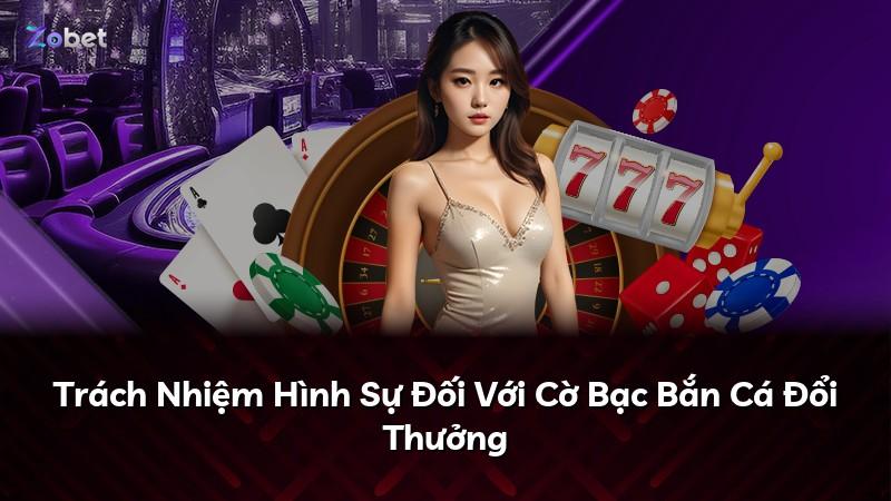 Trách Nhiệm Hình Sự Đối Với Cờ Bạc Bắn Cá Đổi Thưởng