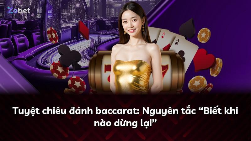 Tuyệt chiêu đánh baccarat: Nguyên tắc “Biết khi nào dừng lại”