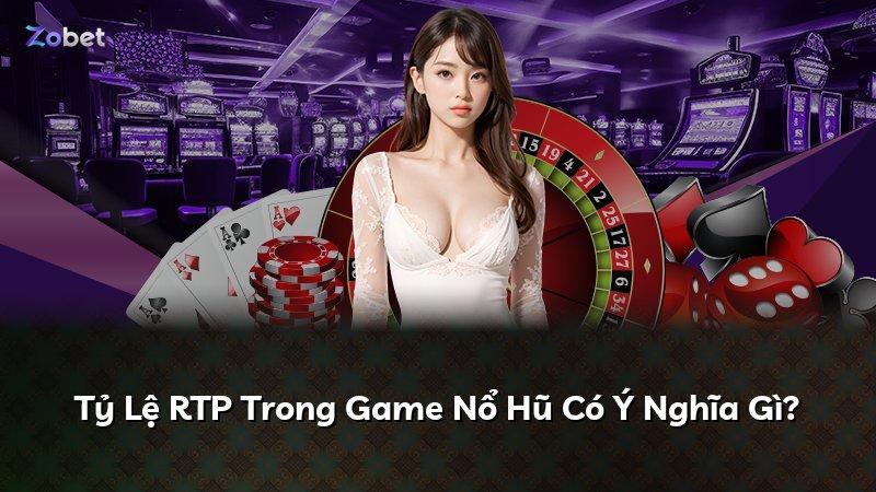 Tỷ Lệ RTP Trong Game Nổ Hũ Có Ý Nghĩa Gì?