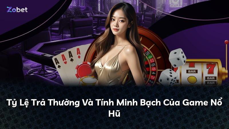 Tỷ Lệ Trả Thưởng Và Tính Minh Bạch Của Game Nổ Hũ