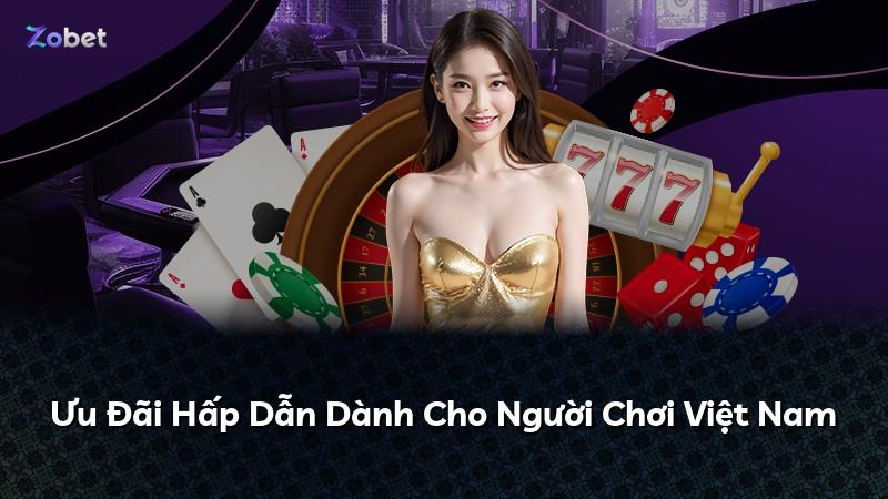 Ưu Đãi Hấp Dẫn Dành Cho Người Chơi Việt Nam
