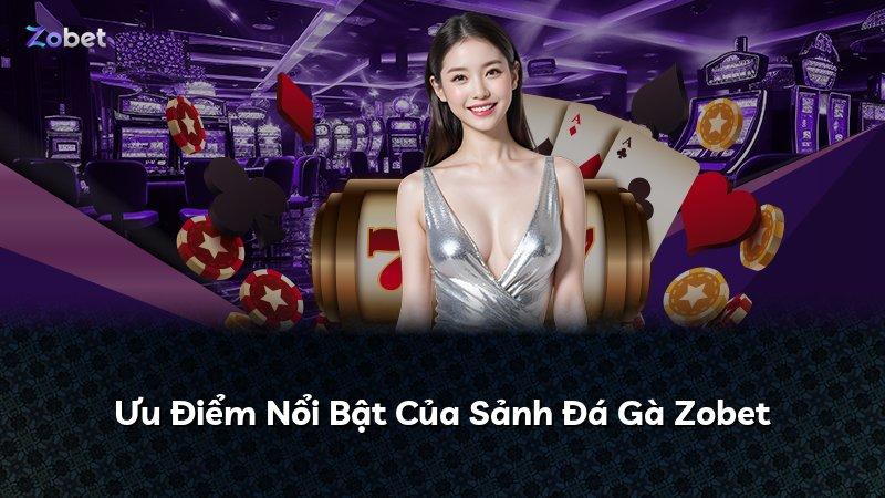 Ưu Điểm Nổi Bật Của Sảnh Đá Gà Zobet