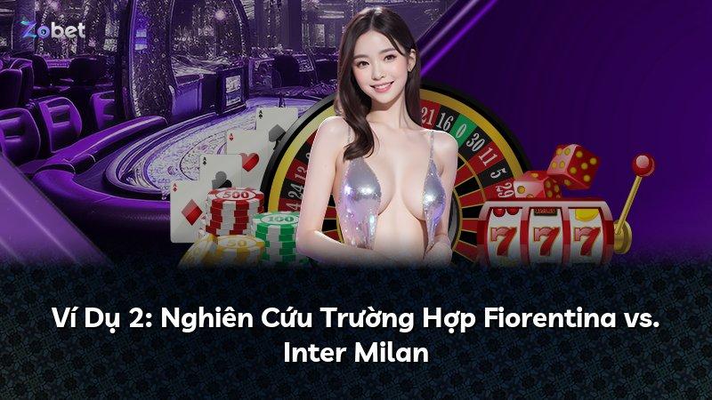 Ví Dụ 2: Nghiên Cứu Trường Hợp Fiorentina vs. Inter Milan