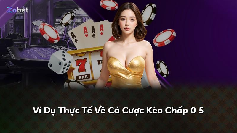 Ví Dụ Thực Tế Về Cá Cược Kèo Chấp 0 5