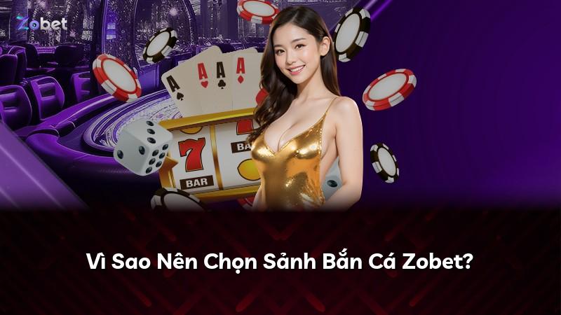Vì Sao Nên Chọn Sảnh Bắn Cá Zobet?
