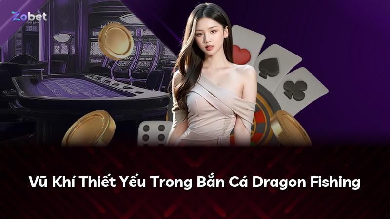 Vũ Khí Thiết Yếu Trong Bắn Cá Dragon Fishing
