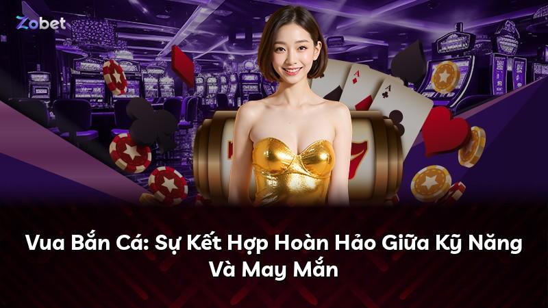 Vua Bắn Cá: Sự Kết Hợp Hoàn Hảo Giữa Kỹ Năng Và May Mắn