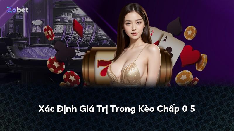 Xác Định Giá Trị Trong Kèo Chấp 0 5